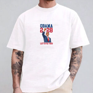Obama 2028 Let's Fix This, Funny Vote Hope Change Shirt