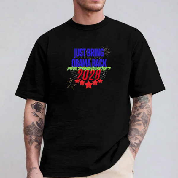 Just Bring Obama Back 2028 Shirt