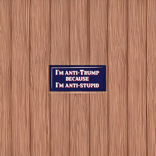 I'm Anti-Trump Because I'm Anti-Stupid Sticker – Funny Political Vinyl Decal