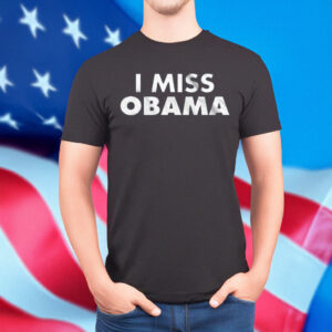 I Miss Obama Unisex T-Shirt – Nostalgic Barack Obama Shirt