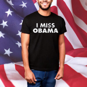 I Miss Obama Unisex T-Shirt – Nostalgic Barack Obama Shirt