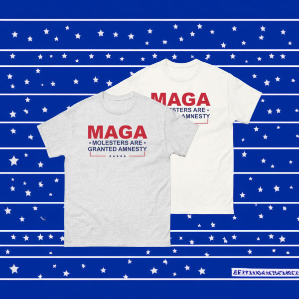 MAGA Molesters Are Granted Amnesty T-Shirt