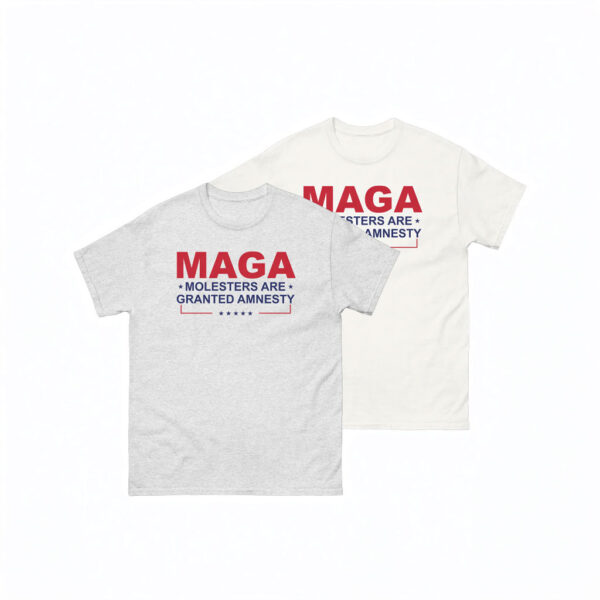 MAGA Molesters Are Granted Amnesty T-Shirt