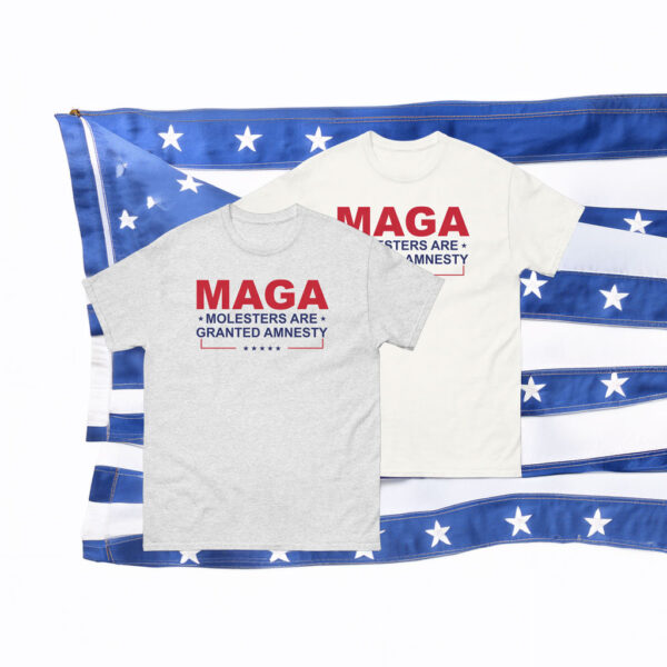 MAGA Molesters Are Granted Amnesty T-Shirt