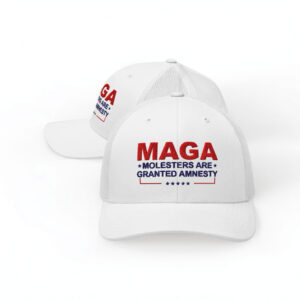 MAGA Molesters Are Granted Amnesty Trucker Hat