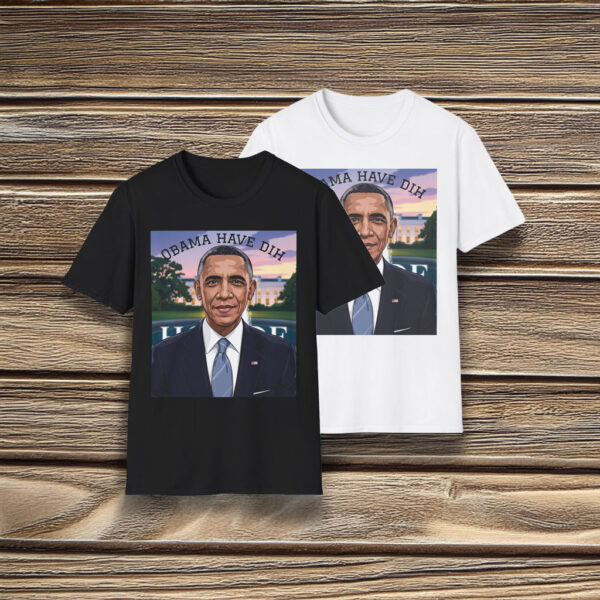 Obama Have Dih Unisex T-Shirt