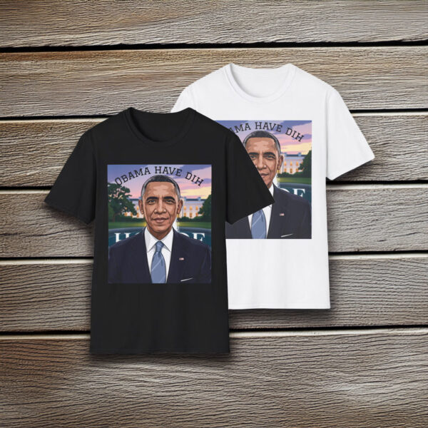 Obama Have Dih Unisex T-Shirt