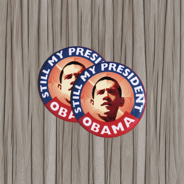 Obama Still My President Pin – Barack Obama Button