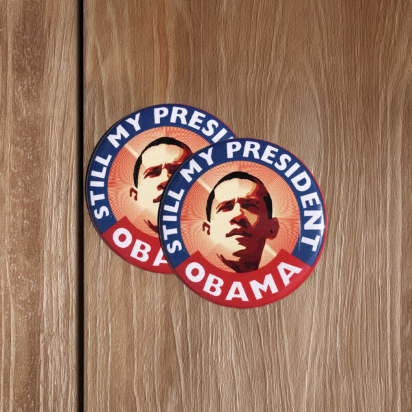 Obama Still My President Pin – Barack Obama Button