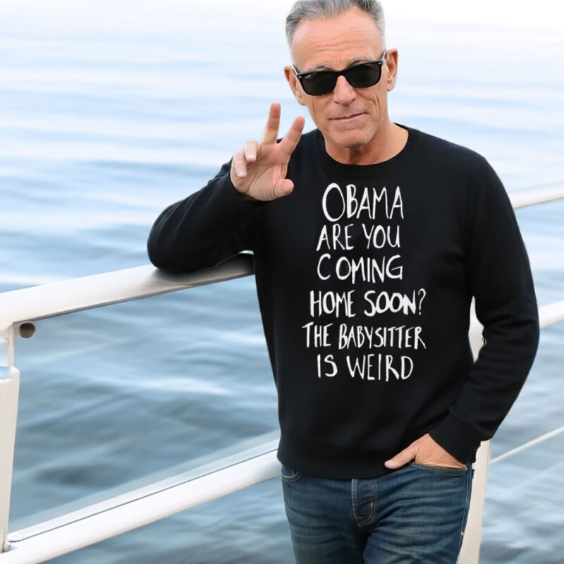 Obama Are You Coming Home Soon The Babysitter is weird Shirt