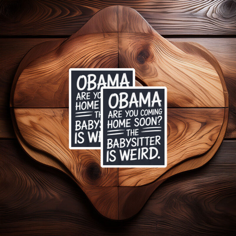 Obama Are You Coming Home Soon Funny Babysitter Sticker