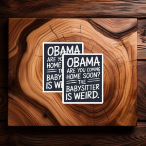 Obama Are You Coming Home Soon Funny Babysitter Sticker