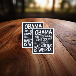 Obama Are You Coming Home Soon Funny Babysitter Sticker
