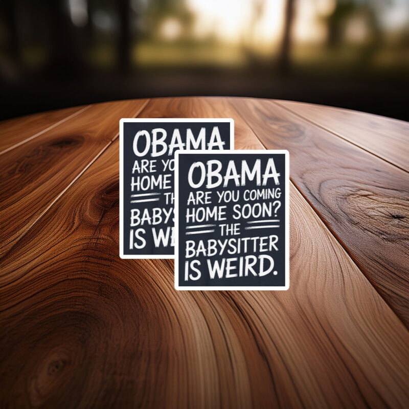 Obama Are You Coming Home Soon Funny Babysitter Sticker