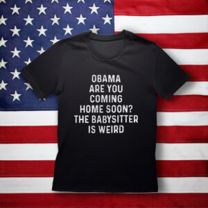 Obama Are You Coming Home Soon Shirt