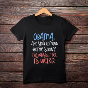 Obama on Babysitting Duty Shirt – Funny Political Meme Tee