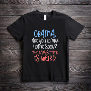 Obama on Babysitting Duty Shirt – Funny Political Meme Tee