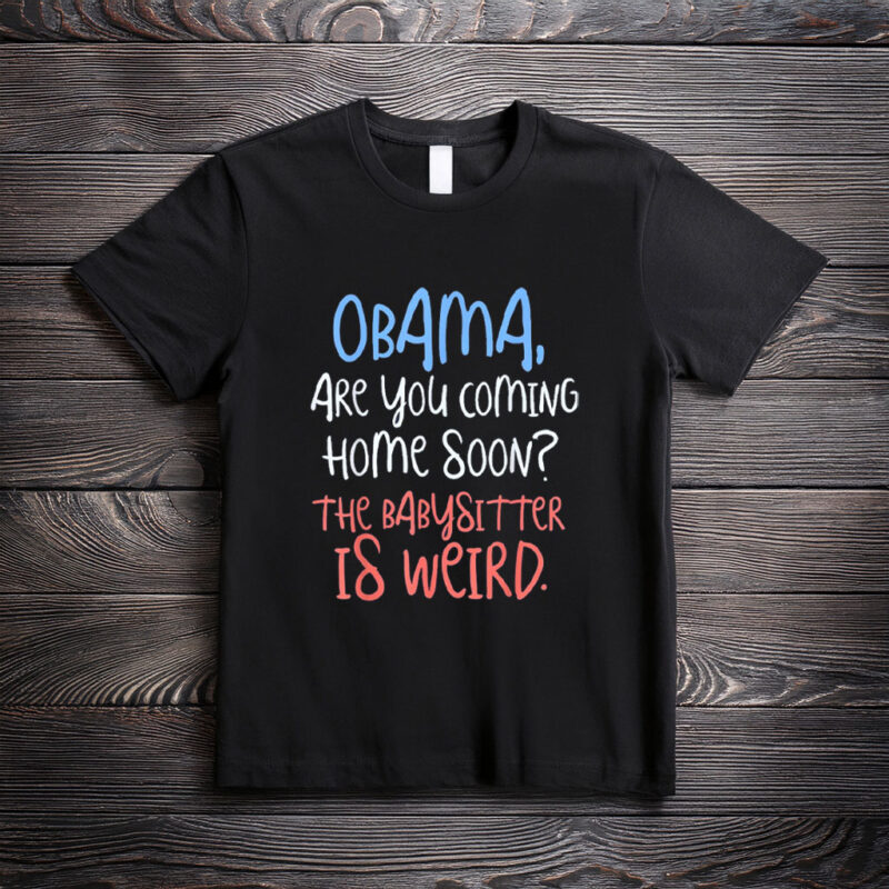 Obama on Babysitting Duty Shirt – Funny Political Meme Tee