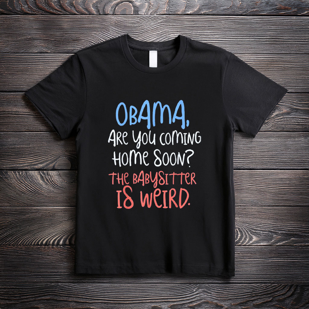 Obama on Babysitting Duty Shirt – Funny Political Meme Tee
