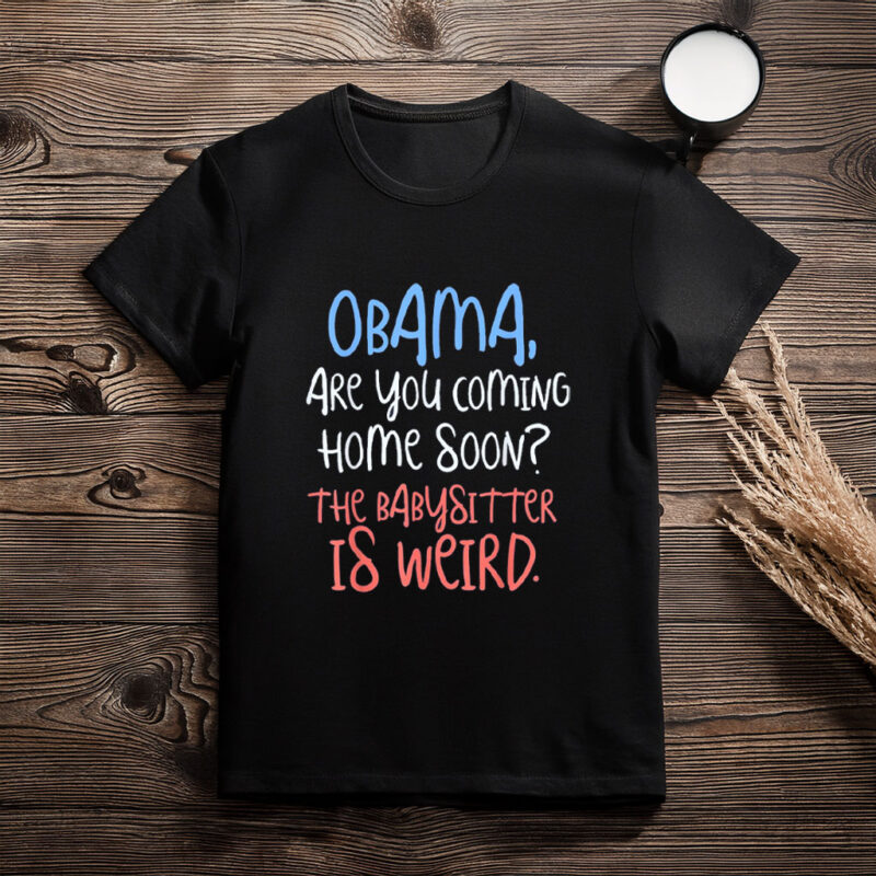Obama on Babysitting Duty Shirt – Funny Political Meme Tee