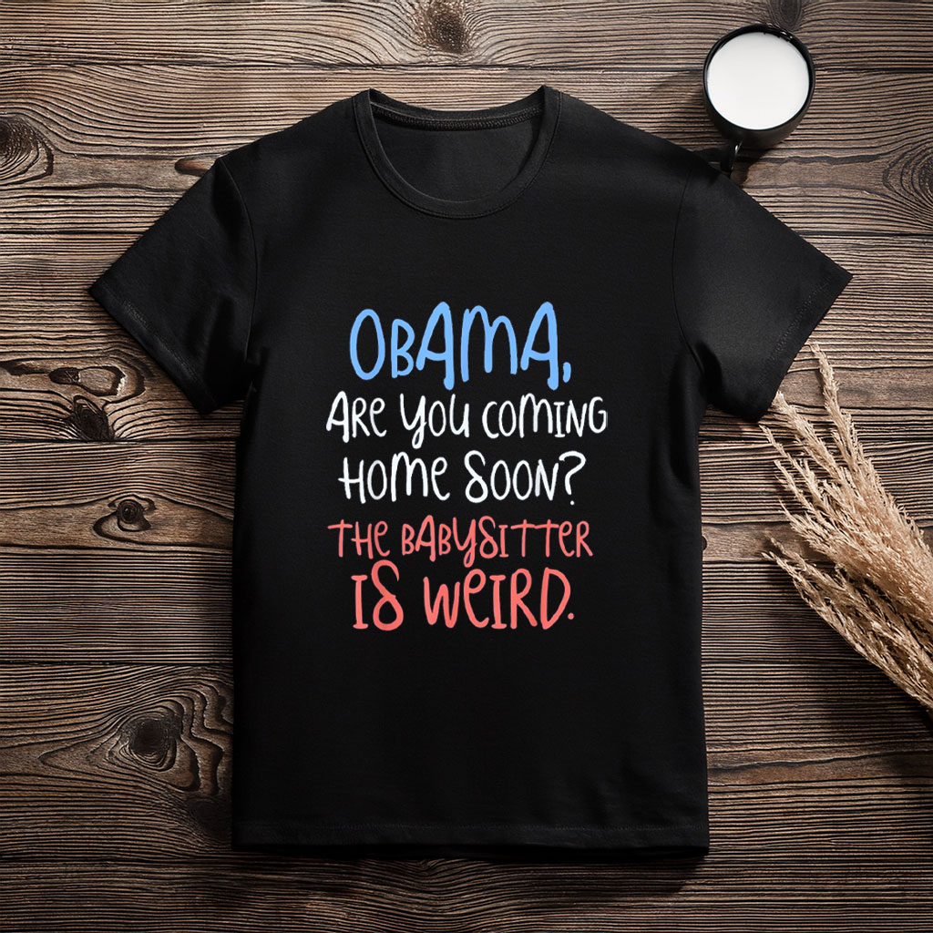 Obama on Babysitting Duty Shirt – Funny Political Meme Tee