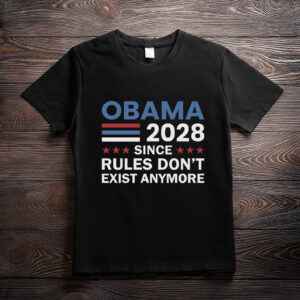 Obama 2028 Rules Don’t Exist Anymore Shirt