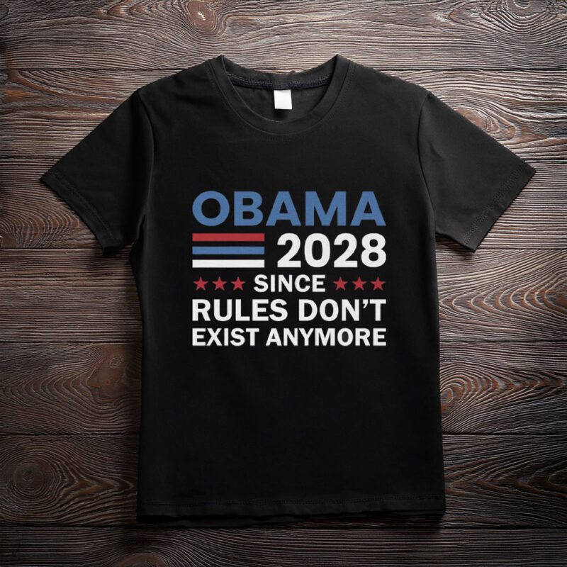 Obama 2028 Rules Don’t Exist Anymore Shirt