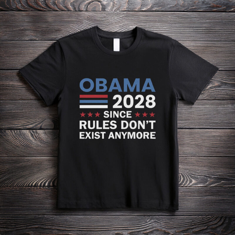 Obama 2028 Rules Don’t Exist Anymore Shirt