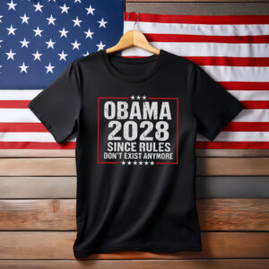 Obama 2028 Since Rules Don’t Exist Anymore Shirt