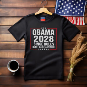 Obama 2028 Since Rules Don’t Exist Anymore Shirt