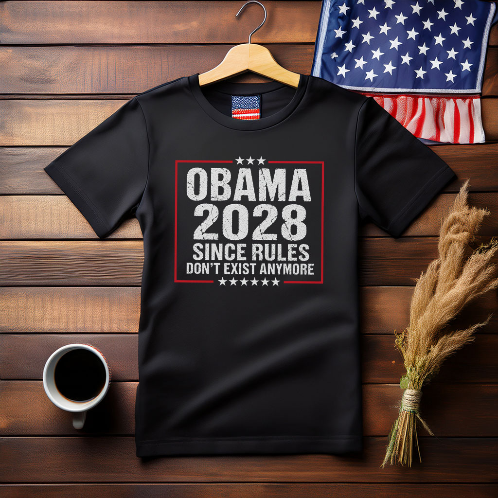Obama 2028 Since Rules Don’t Exist Anymore Shirt