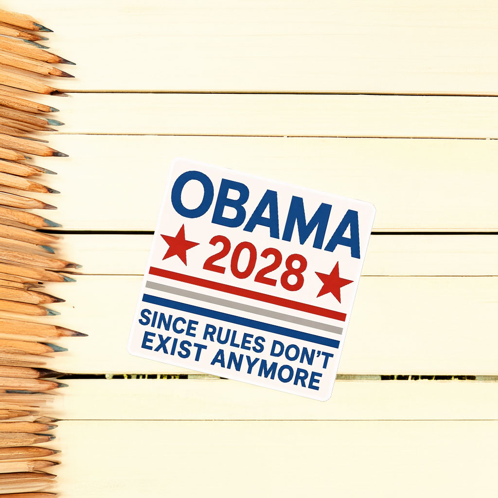 Obama 2028 Since Rules Don’t Exist Anymore Sticker