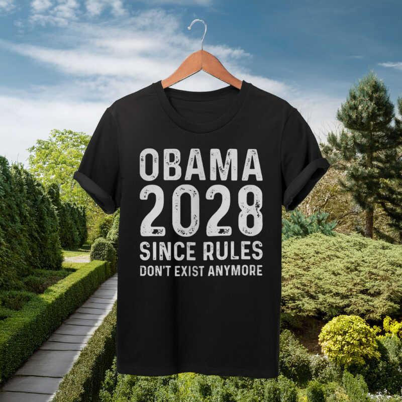 Obama 2028 Since Rules Don't Exist Anymore Tee