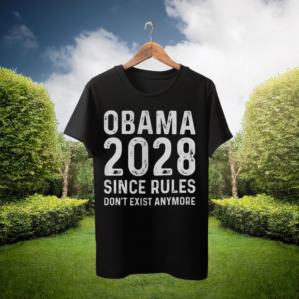 Obama 2028 Since Rules Don't Exist Anymore Tee