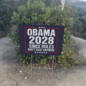 Obama 2028 Since Rules Don’t Exist Anymore Yard Sign