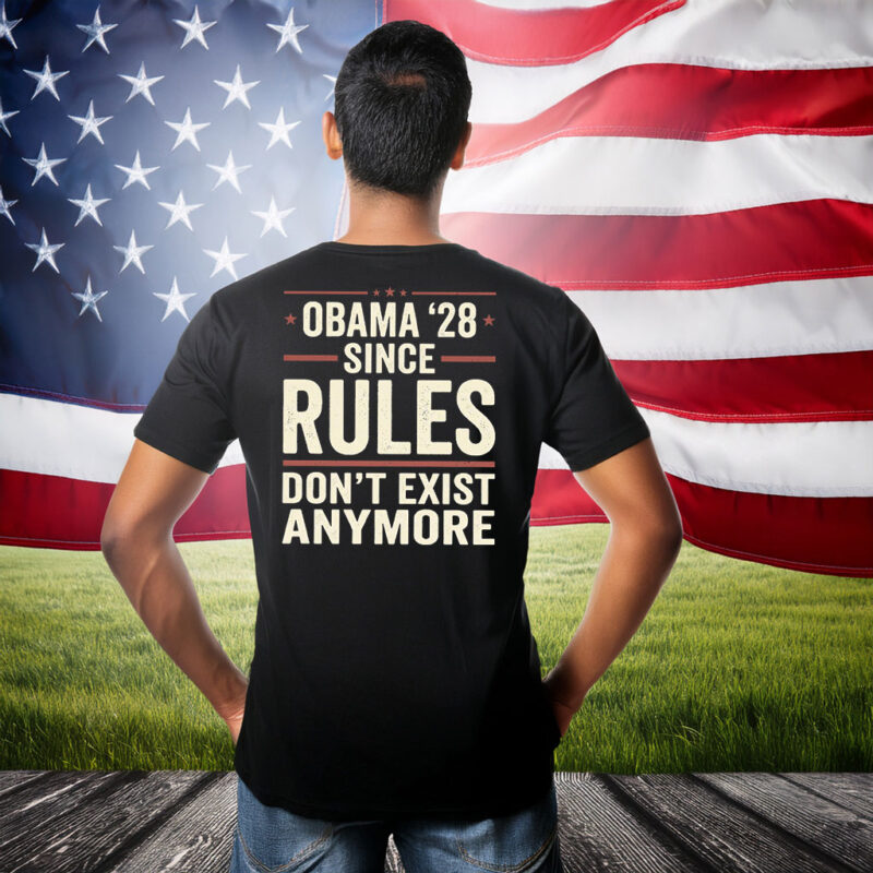 Obama 28 Since Rules Dont Exist Anymore Shirt