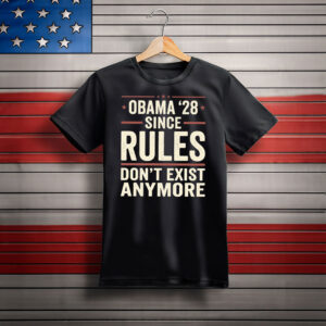 Obama 28 Since Rules Dont Exist Anymore Shirt