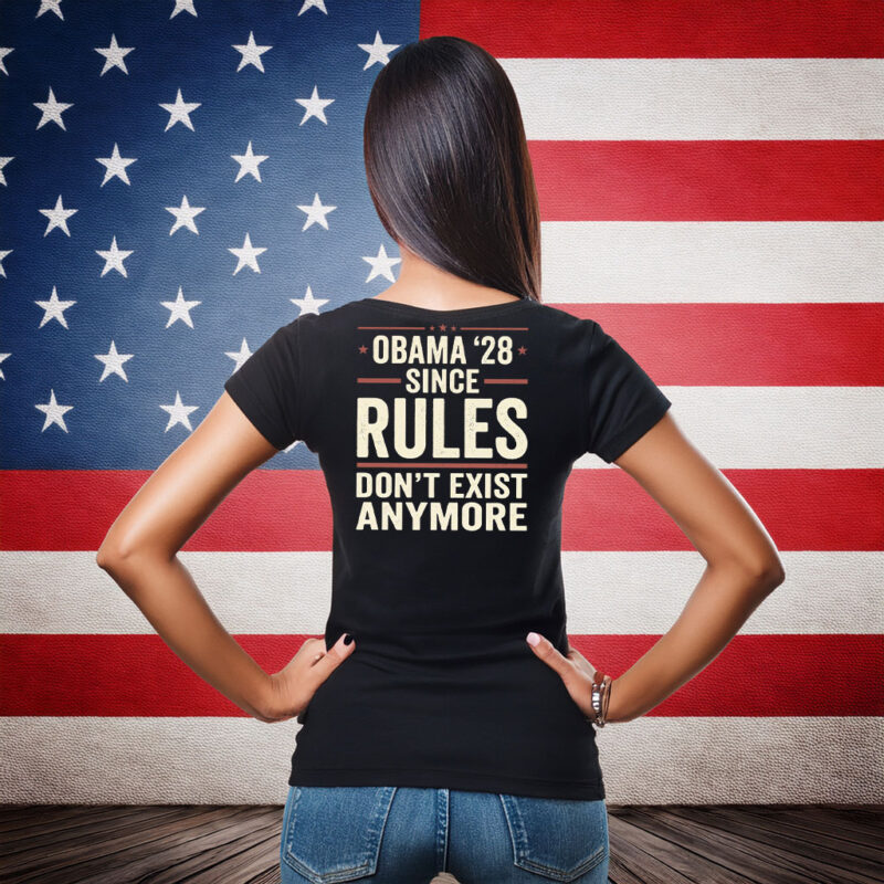 Obama 28 Since Rules Dont Exist Anymore Shirt