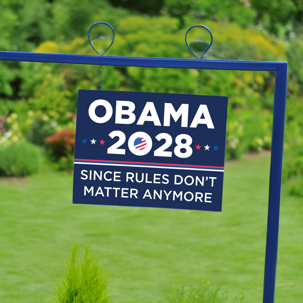 Obama Since Rules Don't Matter Anymore Yard Sign
